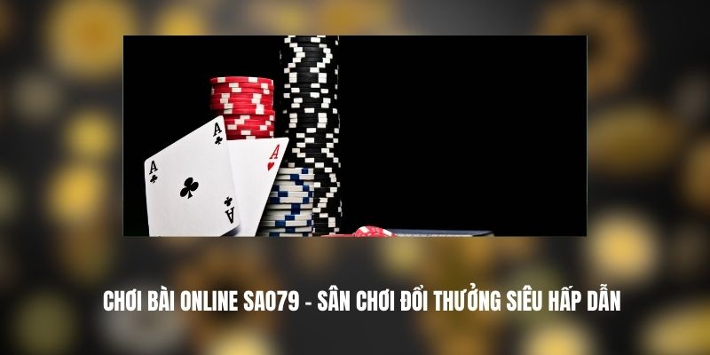 Chơi Bài Online SAO79