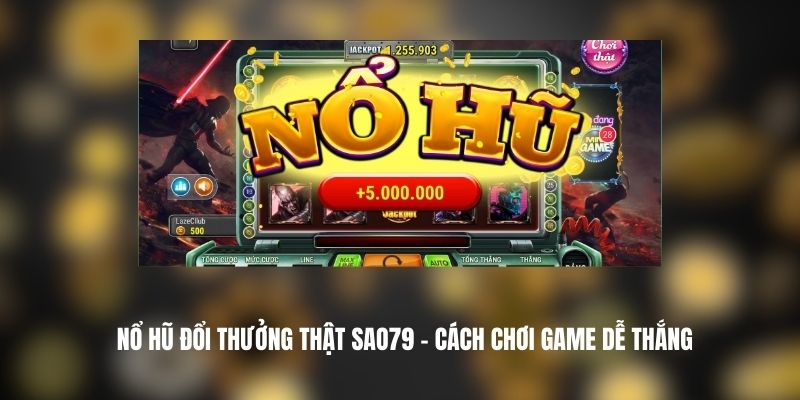 Nổ Hũ Đổi Thưởng Thật SAO79