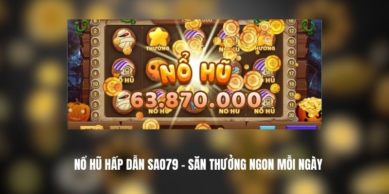 Nổ Hũ Hấp Dẫn SAO79